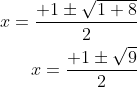 \begin{aligned} x=\dfrac{+1\pm \sqrt{1+8}}{2}\\ x=\dfrac{+1\pm \sqrt{9}}{2}\\ \end{aligned}